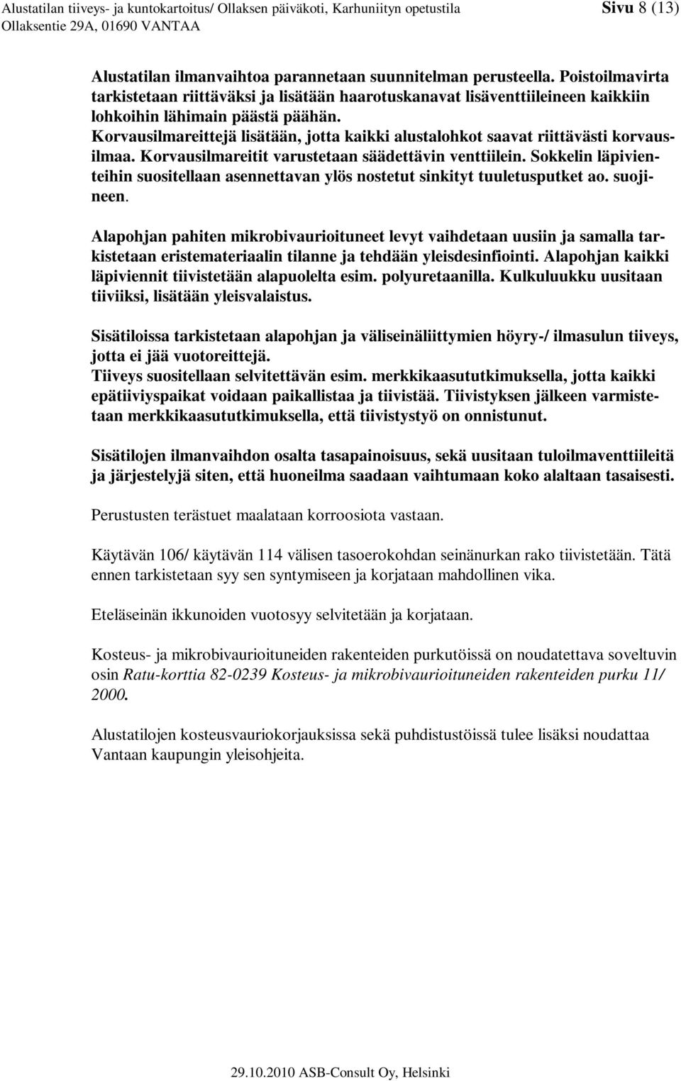 Korvausilmareittejä lisätään, jotta kaikki alustalohkot saavat riittävästi korvausilmaa. Korvausilmareitit varustetaan säädettävin venttiilein.