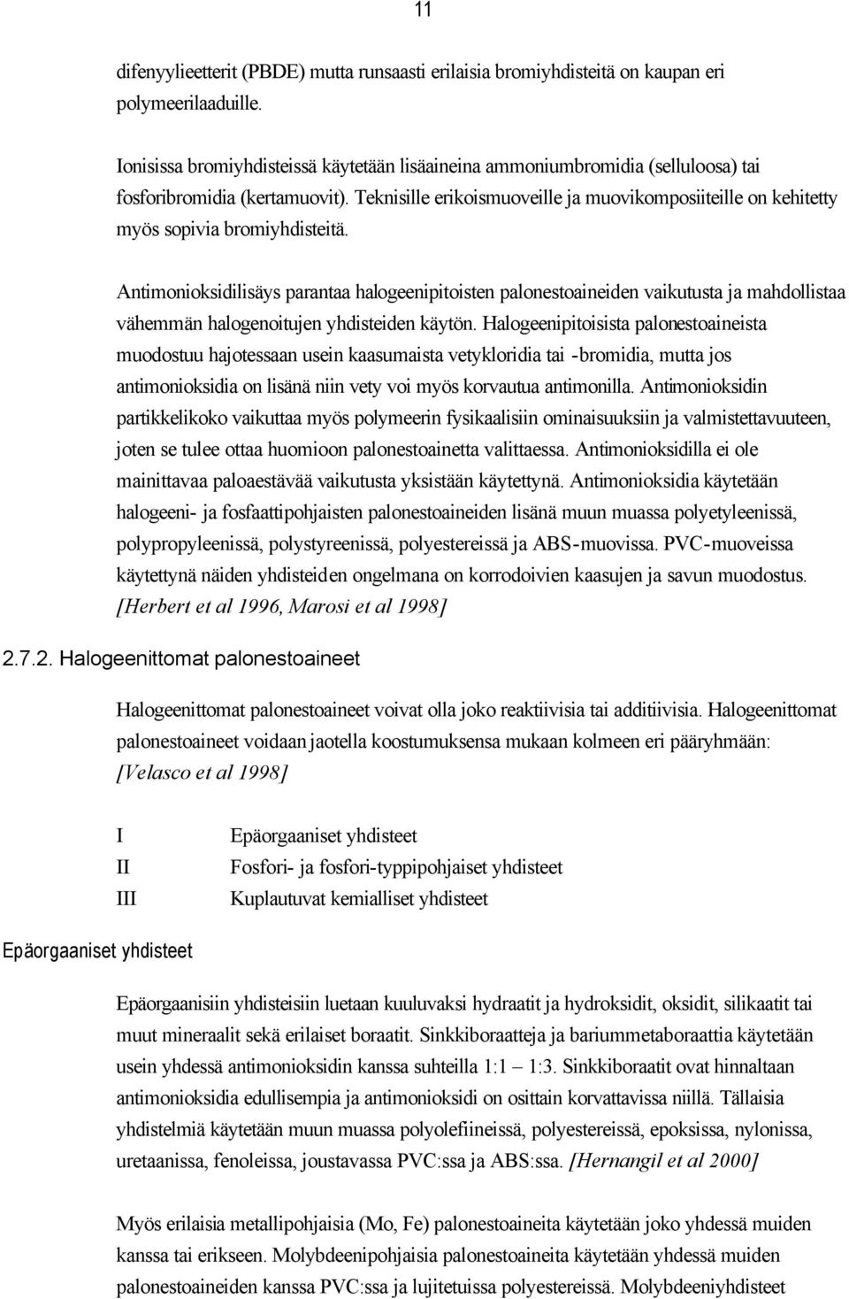 Teknisille erikoismuoveille ja muovikomposiiteille on kehitetty myös sopivia bromiyhdisteitä.