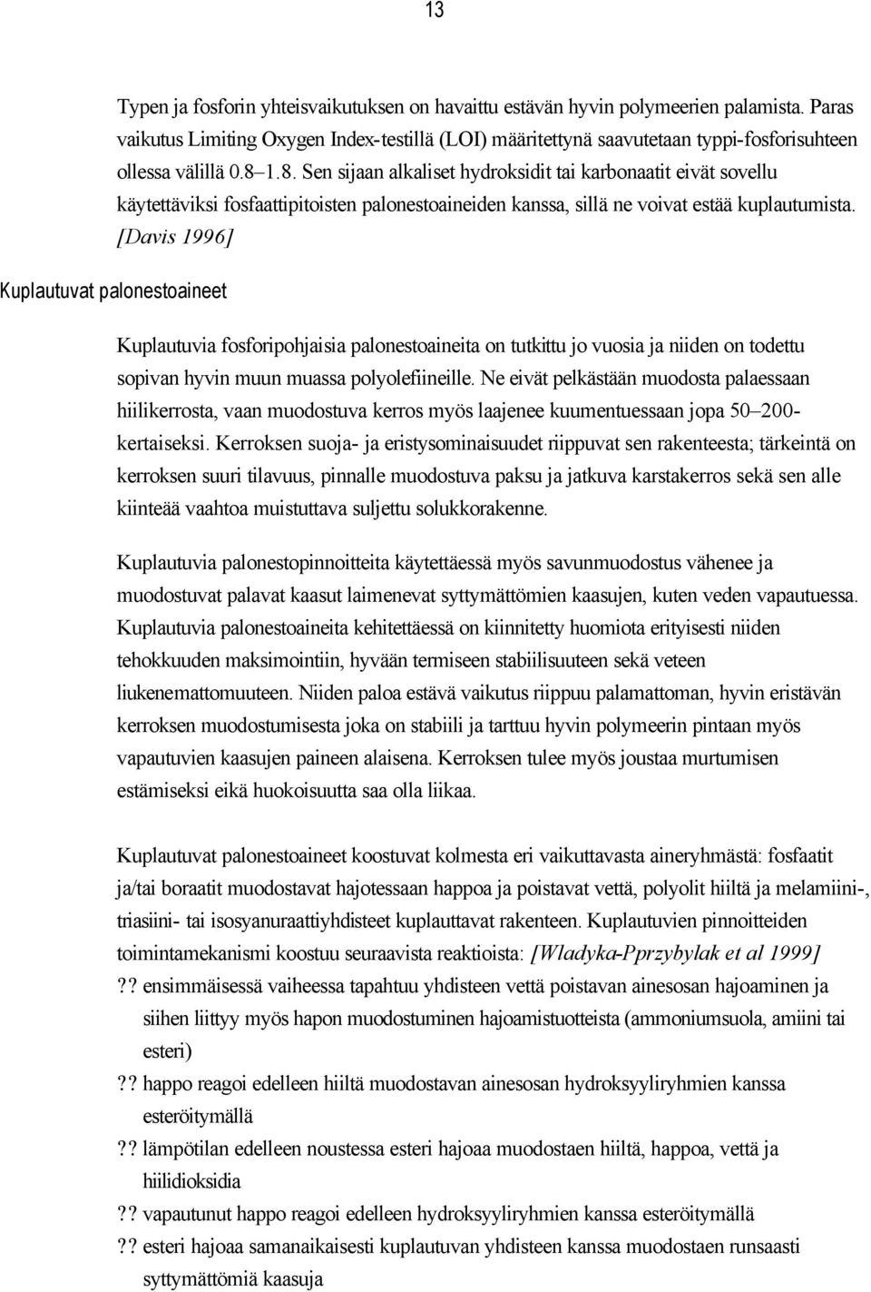 1.8. Sen sijaan alkaliset hydroksidit tai karbonaatit eivät sovellu käytettäviksi fosfaattipitoisten palonestoaineiden kanssa, sillä ne voivat estää kuplautumista.