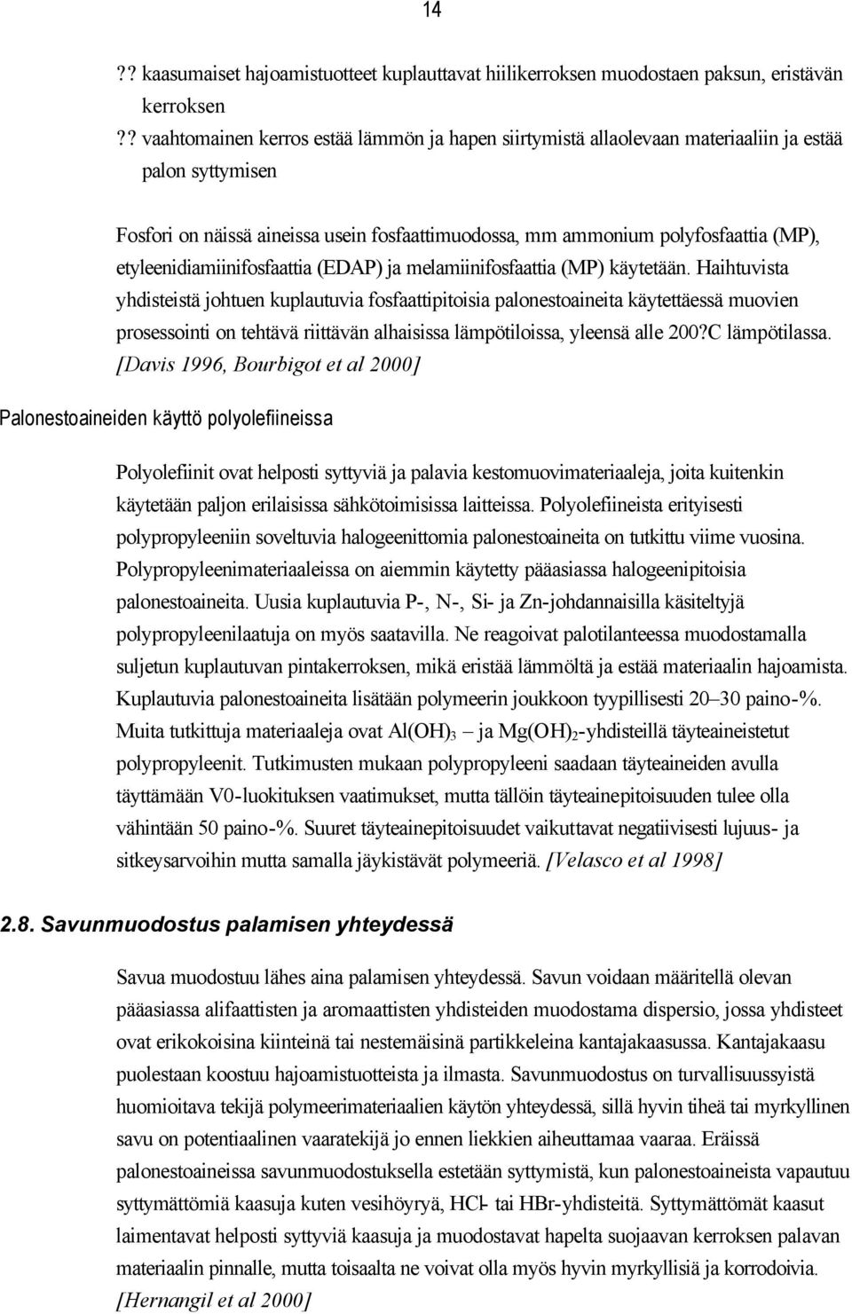 etyleenidiamiinifosfaattia (EDAP) ja melamiinifosfaattia (MP) käytetään.