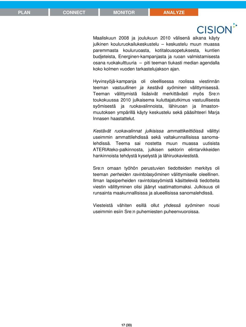 Hyvinsyöjä-kampanja oli oleellisessa roolissa viestinnän teeman vastuullinen ja kestävä syöminen välittymisessä.
