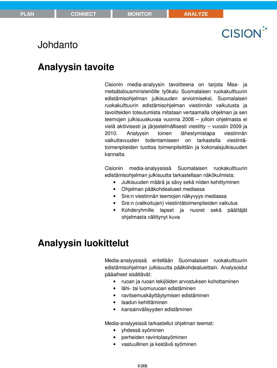 aktiivisesti ja järjestelmällisesti viestitty vuosiin 2009 ja 2010.