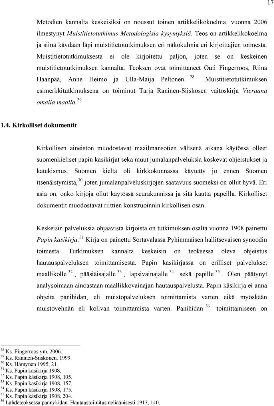 Muistitietotutkimuksesta ei ole kirjoitettu paljon, joten se on keskeinen muistitietotutkimuksen kannalta. Teoksen ovat toimittaneet Outi Fingerroos, Riina Haanpää, Anne Heimo ja Ulla-Maija Peltonen.