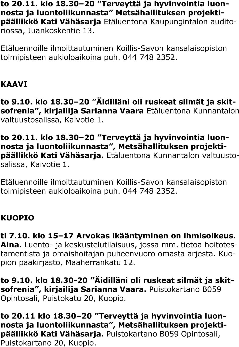 30 20 Äidilläni oli ruskeat silmät ja skitsofrenia, kirjailija Sarianna Vaara Etäluentona Kunnantalon valtuustosalissa, Kaivotie 1. to 20.11. klo 18.