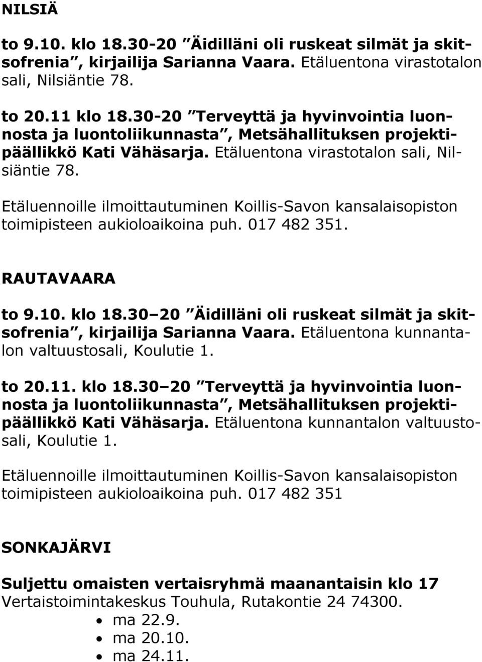 Etäluennoille ilmoittautuminen Koillis-Savon kansalaisopiston toimipisteen aukioloaikoina puh. 017 482 351. RAUTAVAARA to 9.10. klo 18.