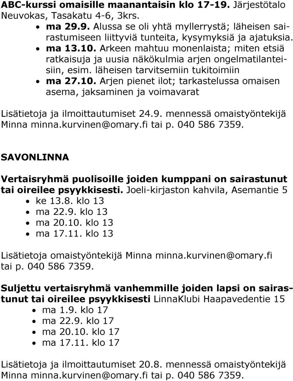 9. mennessä omaistyöntekijä Minna minna.kurvinen@omary.fi tai p. 040 586 7359. SAVONLINNA Vertaisryhmä puolisoille joiden kumppani on sairastunut tai oireilee psyykkisesti.