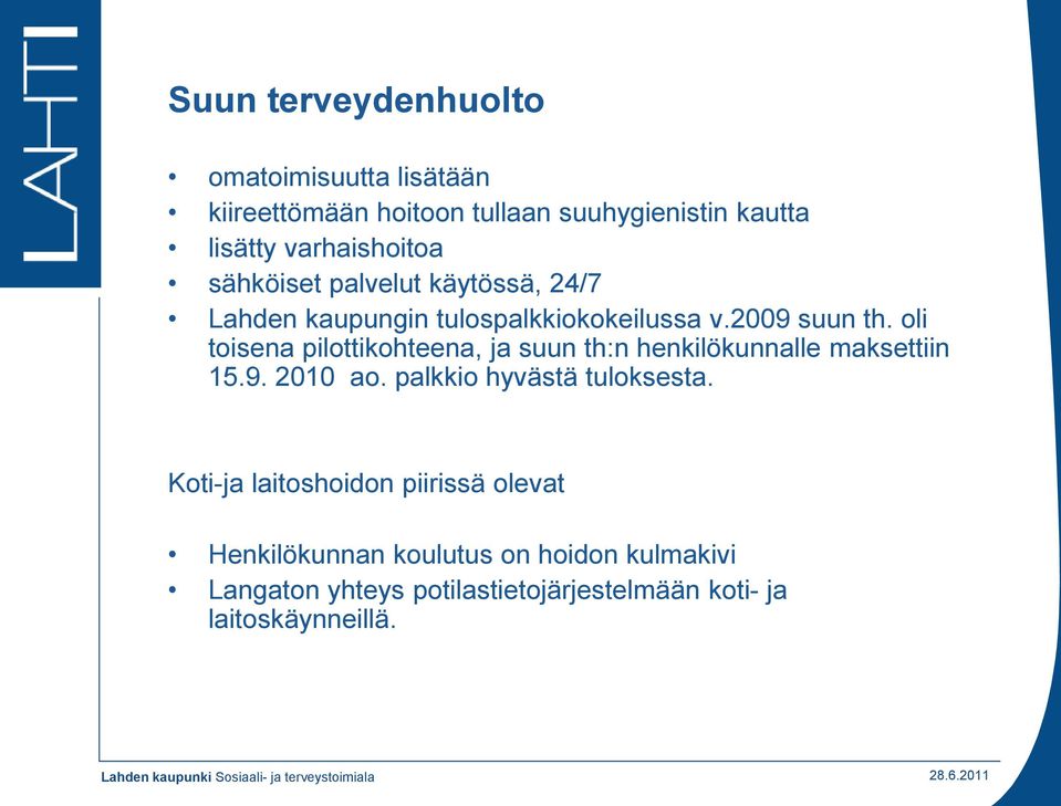 oli toisena pilottikohteena, ja suun th:n henkilökunnalle maksettiin 15.9. 2010 ao. palkkio hyvästä tuloksesta.