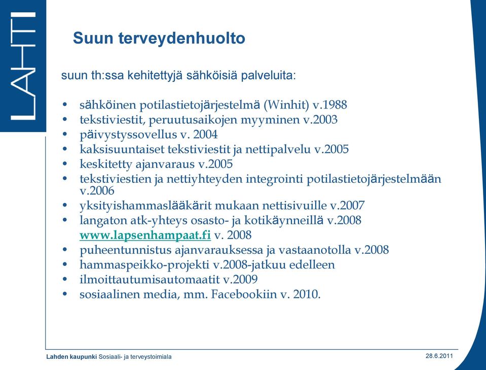 2005 tekstiviestien ja nettiyhteyden integrointi potilastietojärjestelmään v.2006 yksityishammaslääkärit mukaan nettisivuille v.