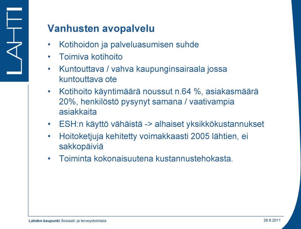 64 %, asiakasmäärä 20%, henkilöstö pysynyt samana / vaativampia asiakkaita ESH:n käyttö vähäistä ->