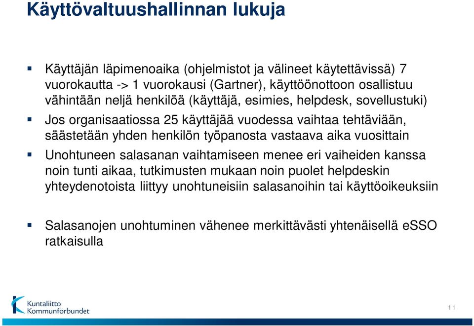 yhden henkilön työpanosta vastaava aika vuosittain Unohtuneen salasanan vaihtamiseen menee eri vaiheiden kanssa noin tunti aikaa, tutkimusten mukaan noin