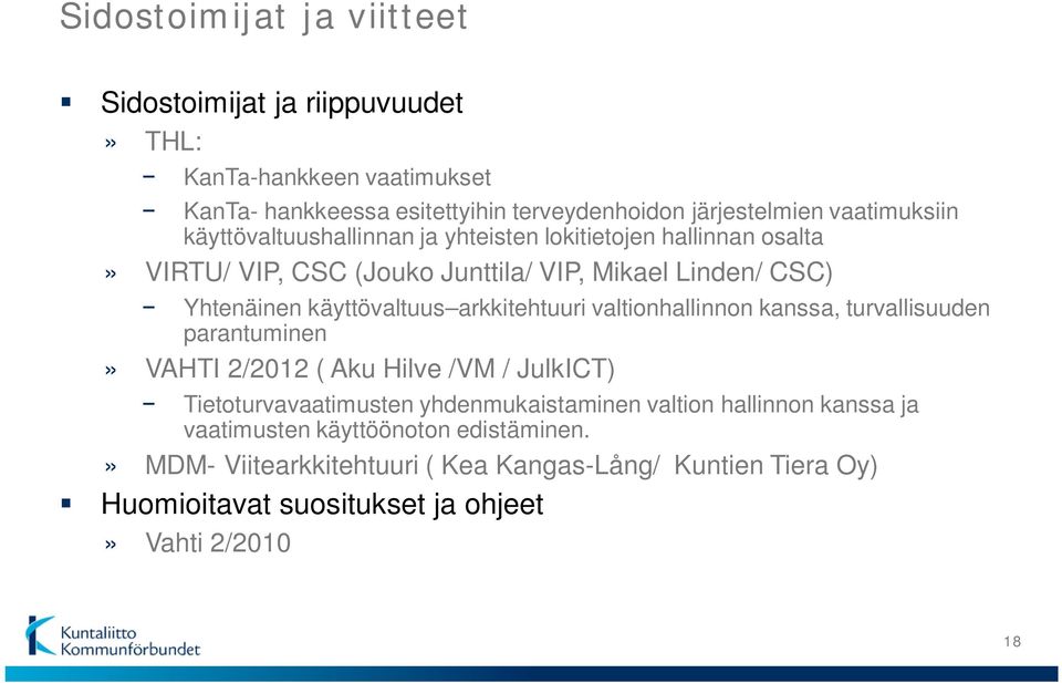 käyttövaltuus arkkitehtuuri valtionhallinnon kanssa, turvallisuuden parantuminen» VAHTI 2/2012 ( Aku Hilve /VM / JulkICT) Tietoturvavaatimusten