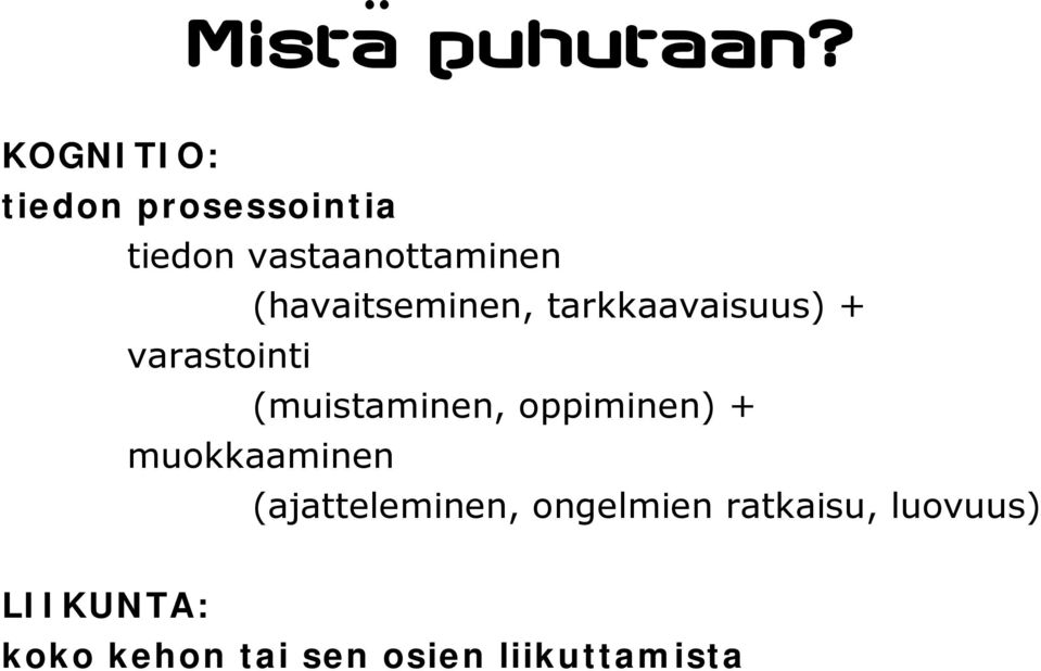 (havaitseminen, tarkkaavaisuus) + varastointi (muistaminen,