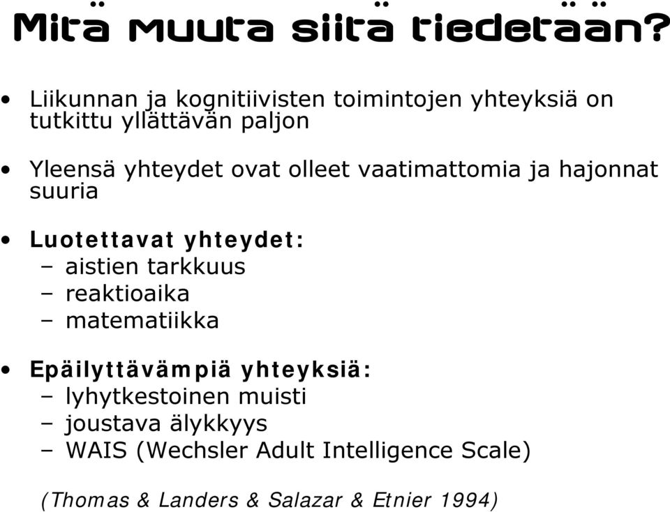 yhteydet ovat olleet vaatimattomia ja hajonnat suuria Luotettavat yhteydet: aistien tarkkuus