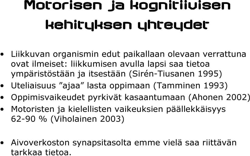 lasta oppimaan (Tamminen 1993) Oppimisvaikeudet pyrkivät kasaantumaan (Ahonen 2002) Motoristen ja kielellisten