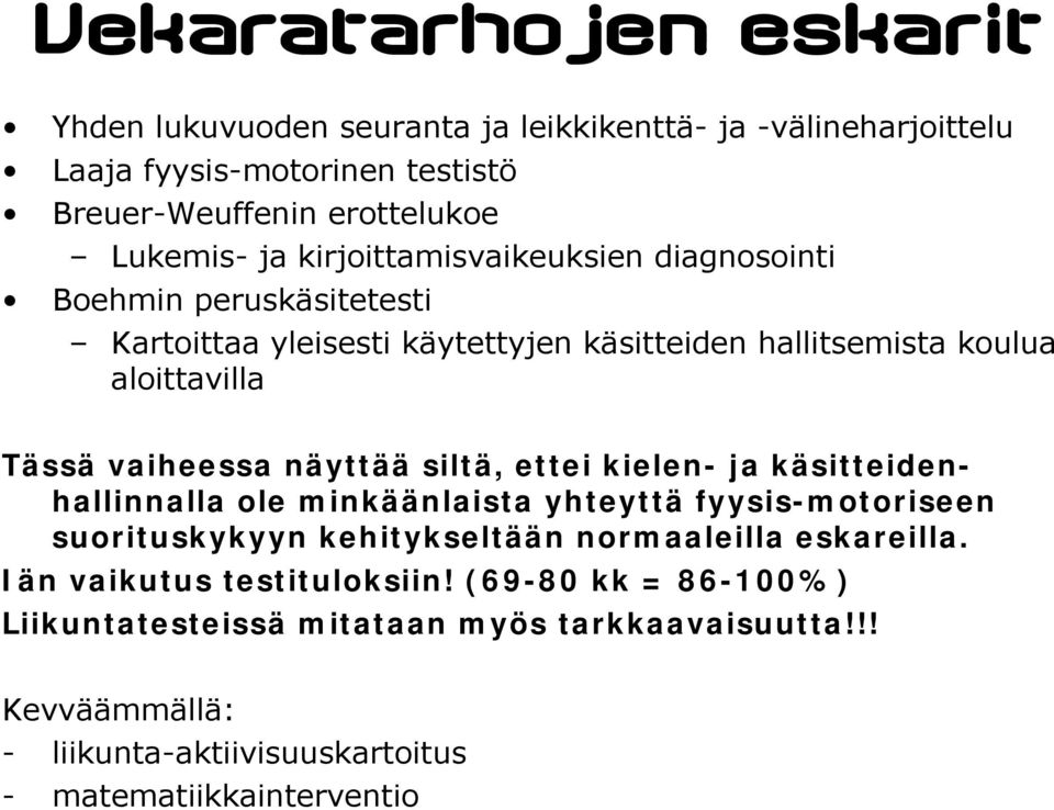 näyttää siltä, ettei kielen- ja käsitteidenhallinnalla ole minkäänlaista yhteyttä fyysis-motoriseen suorituskykyyn kehitykseltään normaaleilla eskareilla.