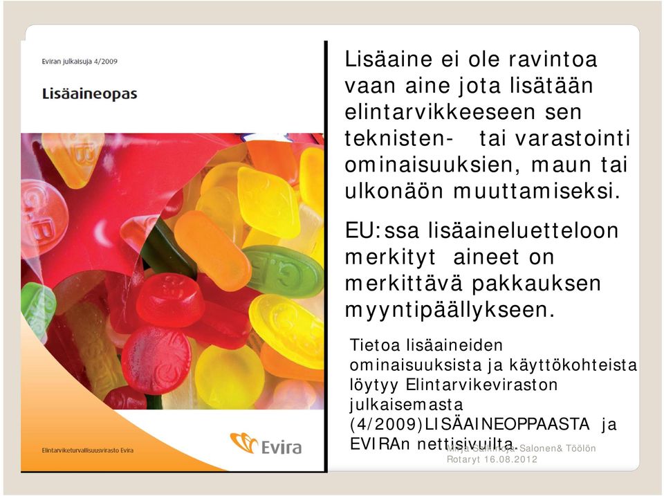 EU:ssa lisäaineluetteloon merkityt aineet on merkittävä pakkauksen myyntipäällykseen.