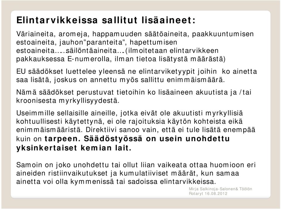sallittu enimmäismäärä. Nämä säädökset perustuvat tietoihin ko lisäaineen akuutista ja /tai kroonisesta myrkyllisyydestä.