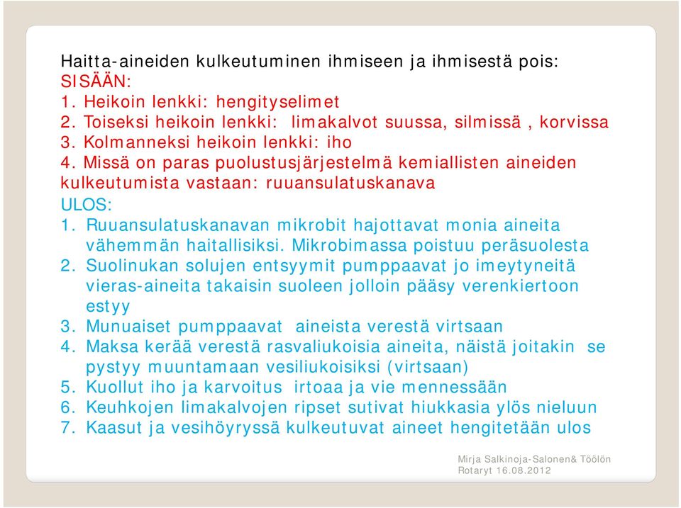 Ruuansulatuskanavan mikrobit hajottavat monia aineita vähemmän haitallisiksi. Mikrobimassa poistuu peräsuolesta 2.