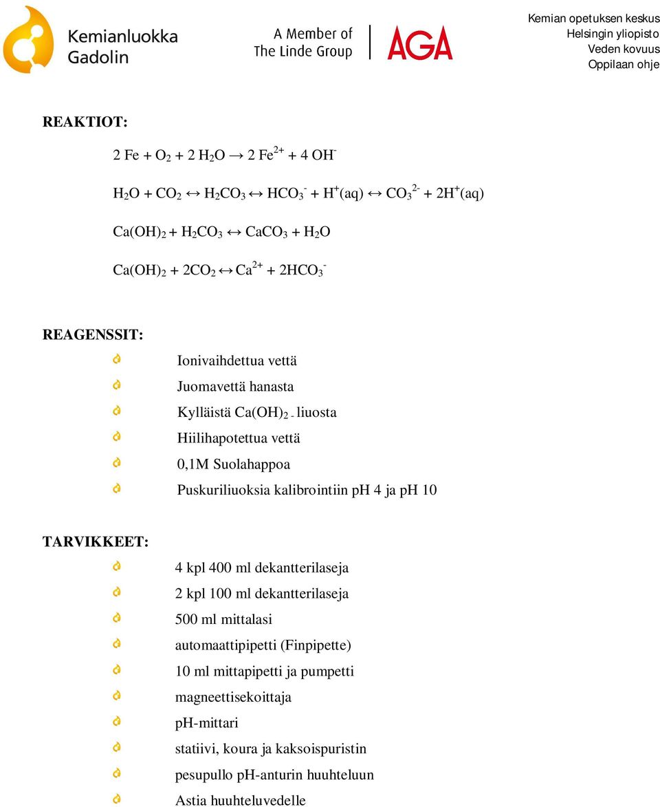 Puskuriliuoksia kalibrointiin ph 4 ja ph 10 TARVIKKEET: 4 kpl 400 ml dekantterilaseja 2 kpl 100 ml dekantterilaseja 500 ml mittalasi automaattipipetti