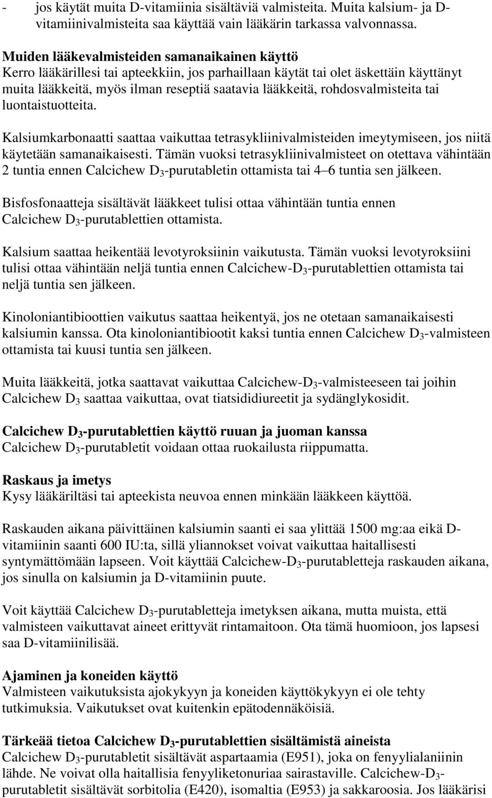 rohdosvalmisteita tai luontaistuotteita. Kalsiumkarbonaatti saattaa vaikuttaa tetrasykliinivalmisteiden imeytymiseen, jos niitä käytetään samanaikaisesti.