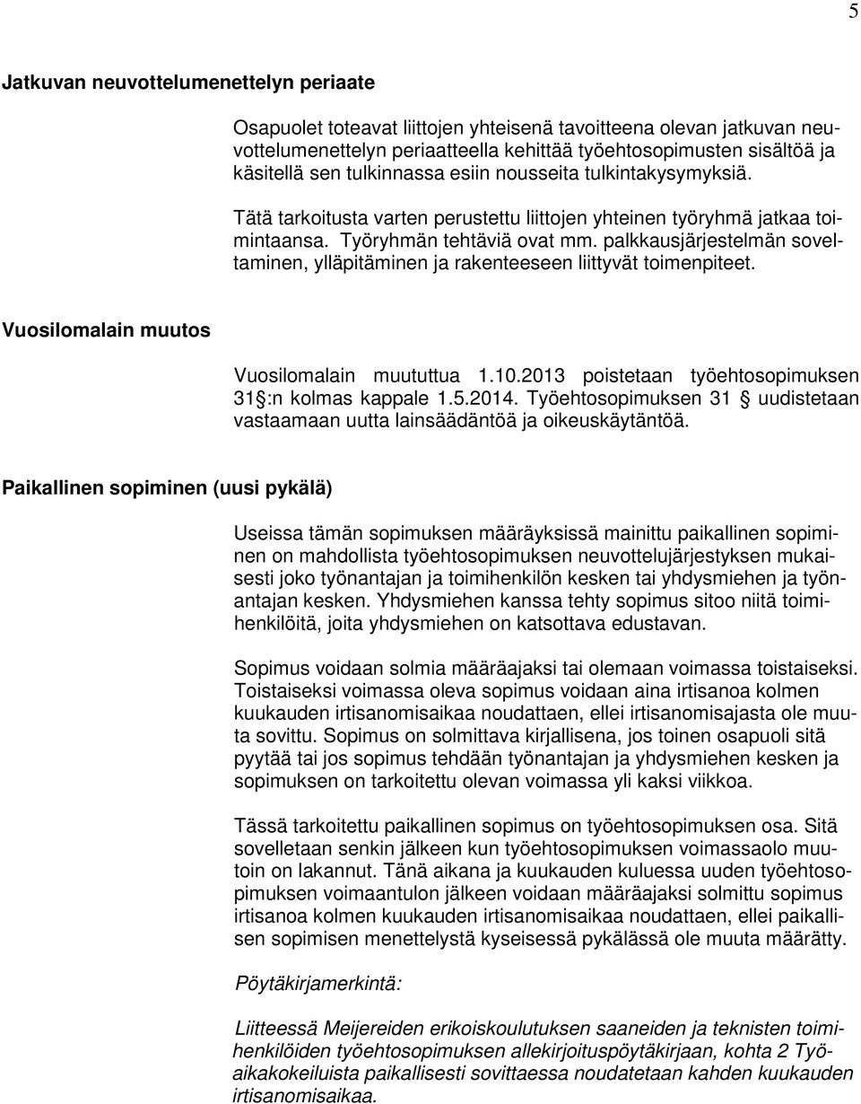 palkkausjärjestelmän soveltaminen, ylläpitäminen ja rakenteeseen liittyvät toimenpiteet. Vuosilomalain muutos Vuosilomalain muututtua 1.10.2013 poistetaan työehtosopimuksen 31 :n kolmas kappale 1.5.