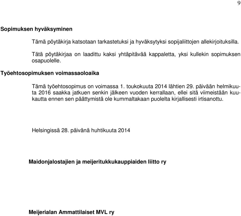 Työehtosopimuksen voimassaoloaika Tämä työehtosopimus on voimassa 1. toukokuuta 2014 lähtien 29.