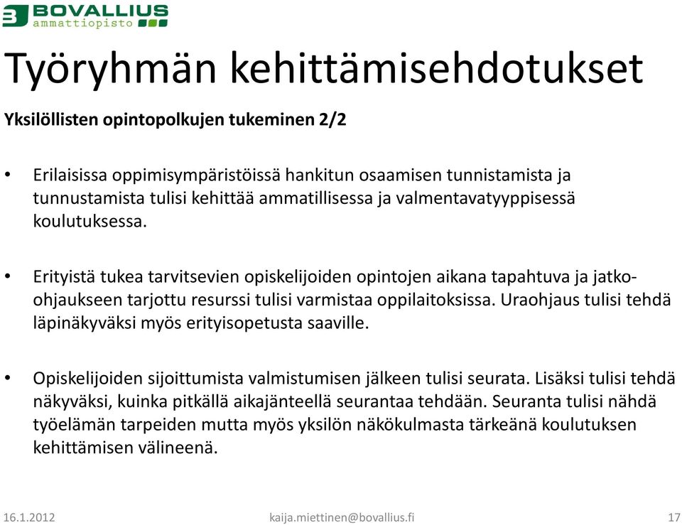 Erityistä tukea tarvitsevien opiskelijoiden opintojen aikana tapahtuva ja jatkoohjaukseen tarjottu resurssi tulisi varmistaa oppilaitoksissa.