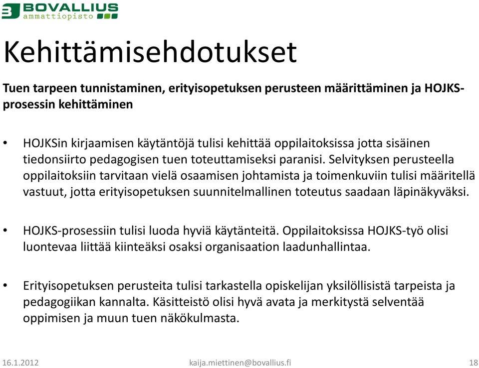 Selvityksen perusteella oppilaitoksiin tarvitaan vielä osaamisen johtamista ja toimenkuviin tulisi määritellä vastuut, jotta erityisopetuksen suunnitelmallinen toteutus saadaan läpinäkyväksi.