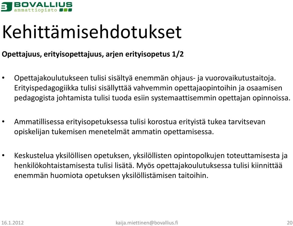 Ammatillisessa erityisopetuksessa tulisi korostua erityistä tukea tarvitsevan opiskelijan tukemisen menetelmät ammatin opettamisessa.