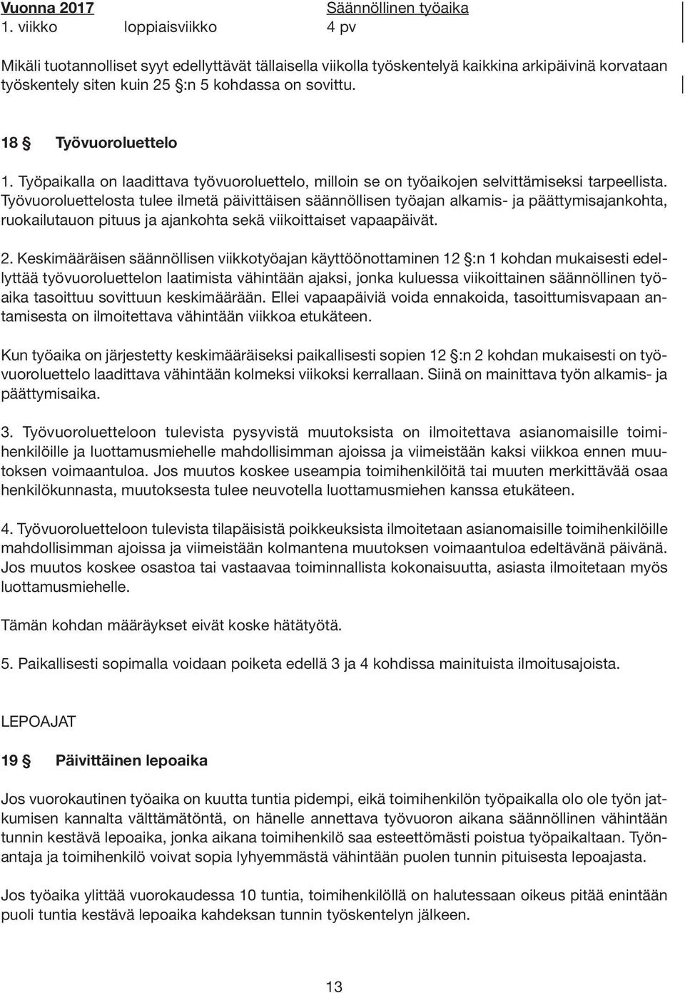 18 Työvuoroluettelo 1. Työpaikalla on laadittava työvuoroluettelo, milloin se on työaikojen selvittämiseksi tarpeellista.