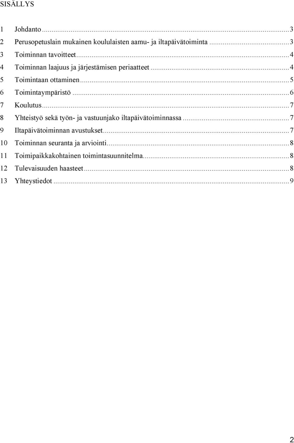 ..7 8 Yhteistyö sekä työn- ja vastuunjako iltapäivätoiminnassa...7 9 Iltapäivätoiminnan avustukset.