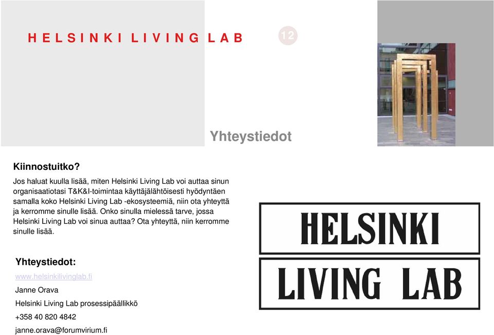 samalla koko Helsinki Living Lab -ekosysteemiä, niin ota yhteyttä ja kerromme sinulle lisää.