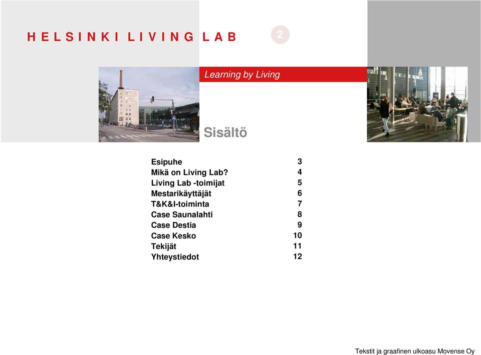 Living Lab -toimijat Mestarikäyttäjät T&K&I-toiminta Case