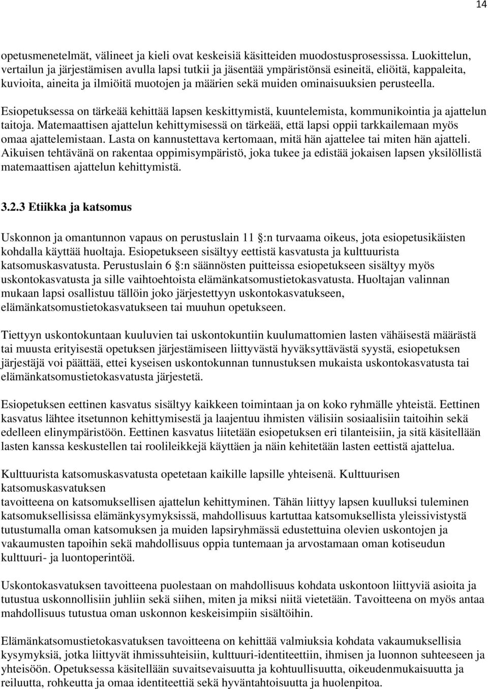 perusteella. Esiopetuksessa on tärkeää kehittää lapsen keskittymistä, kuuntelemista, kommunikointia ja ajattelun taitoja.