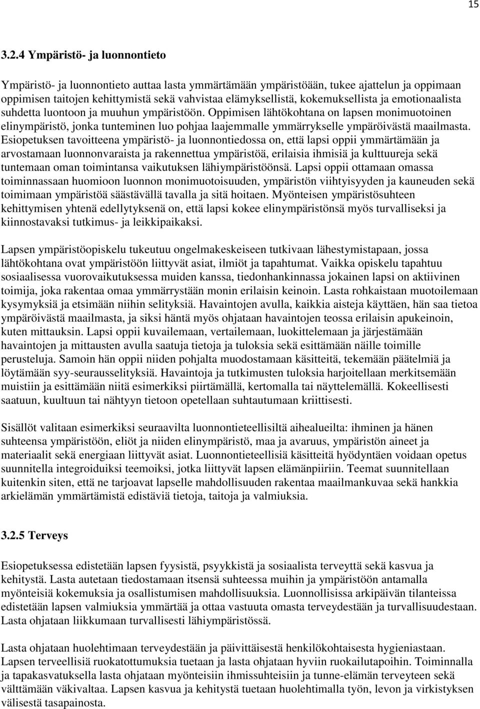 kokemuksellista ja emotionaalista suhdetta luontoon ja muuhun ympäristöön.