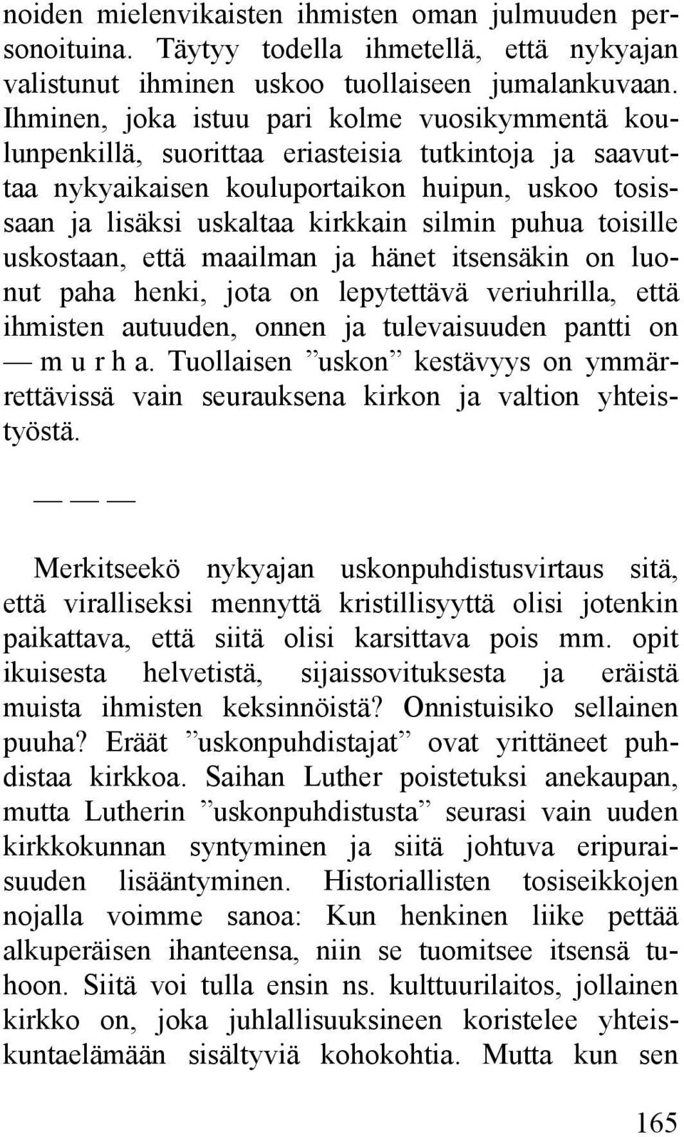 puhua toisille uskostaan, että maailman ja hänet itsensäkin on luonut paha henki, jota on lepytettävä veriuhrilla, että ihmisten autuuden, onnen ja tulevaisuuden pantti on m u r h a.