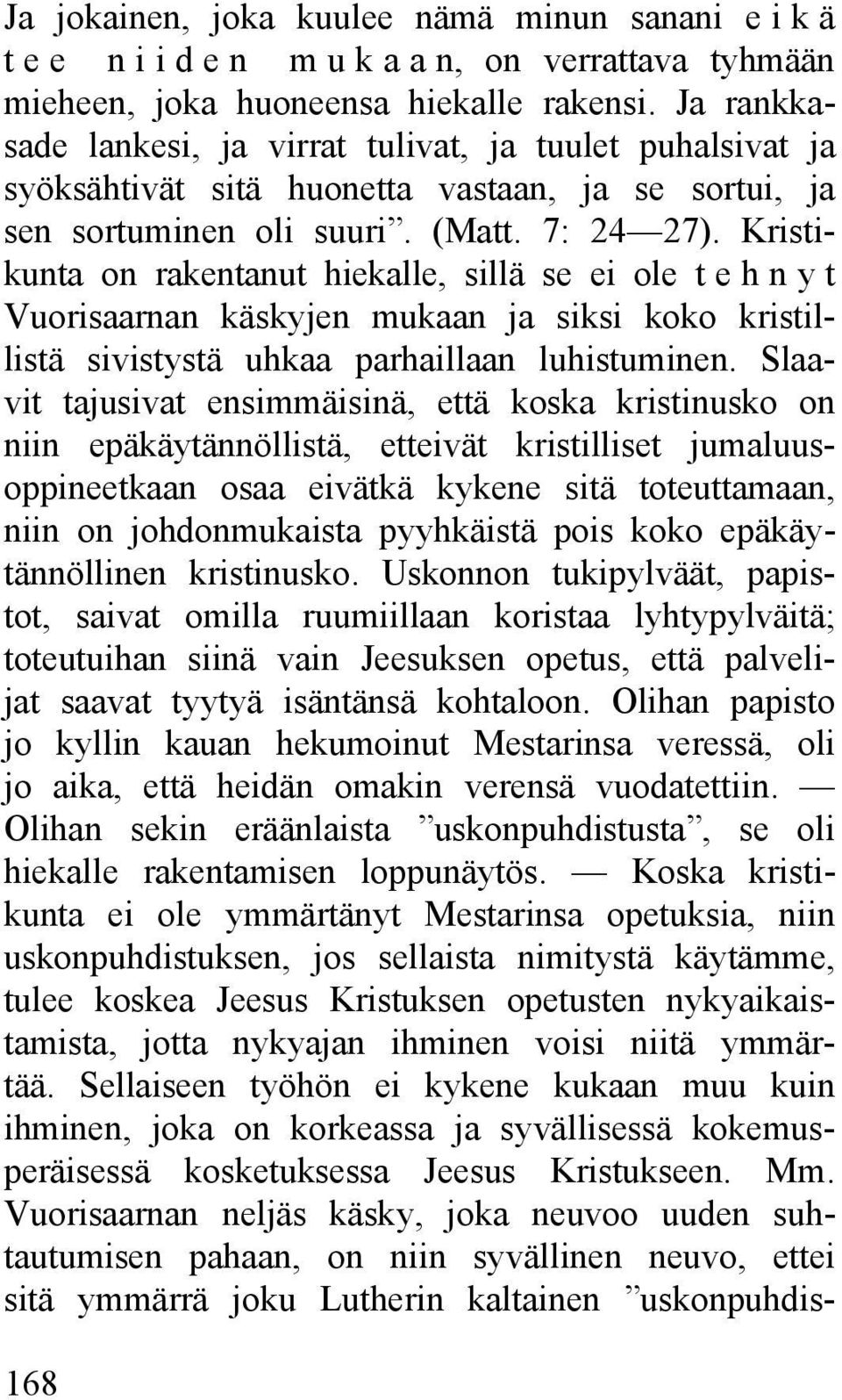 Kristikunta on rakentanut hiekalle, sillä se ei ole t e h n y t Vuorisaarnan käskyjen mukaan ja siksi koko kristillistä sivistystä uhkaa parhaillaan luhistuminen.