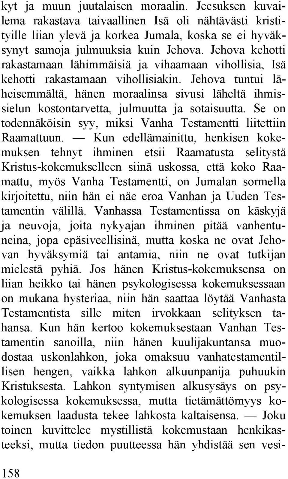 Jehova tuntui läheisemmältä, hänen moraalinsa sivusi läheltä ihmissielun kostontarvetta, julmuutta ja sotaisuutta. Se on todennäköisin syy, miksi Vanha Testamentti liitettiin Raamattuun.