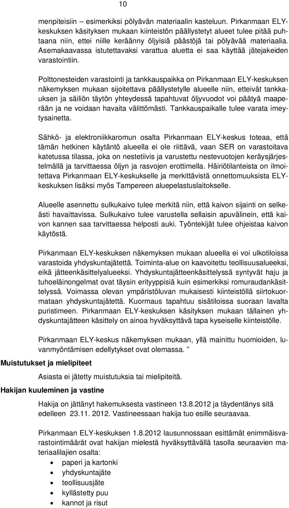 Asemakaavassa istutettavaksi varattua aluetta ei saa käyttää jätejakeiden varastointiin.