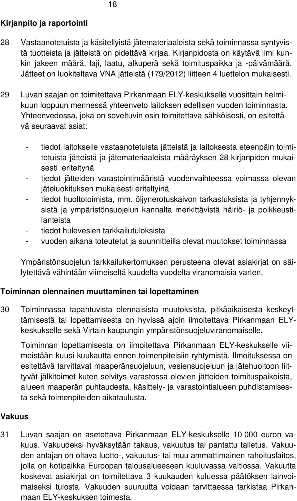 29 Luvan saajan on toimitettava Pirkanmaan ELY-keskukselle vuosittain helmikuun loppuun mennessä yhteenveto laitoksen edellisen vuoden toiminnasta.
