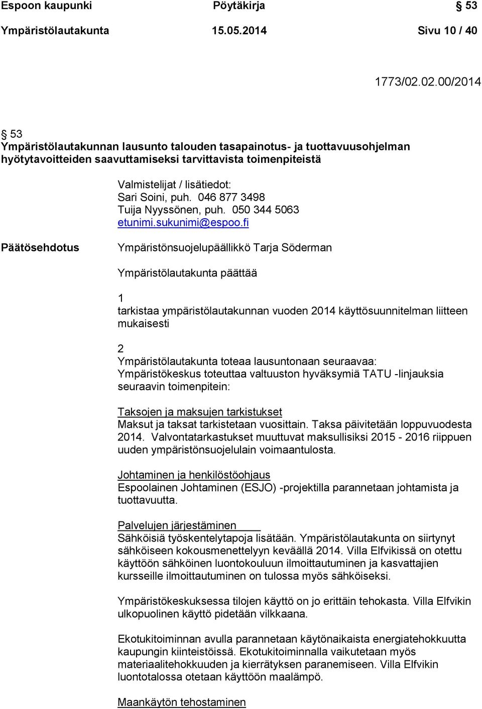046 877 3498 Tuija Nyyssönen, puh. 050 344 5063 etunimi.sukunimi@espoo.