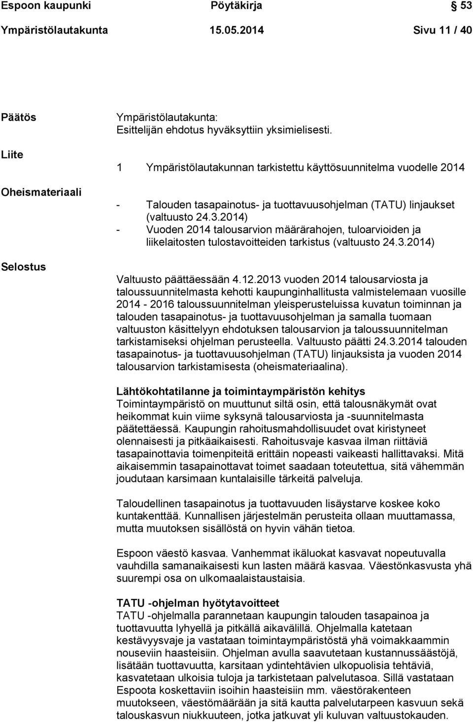2014) - Vuoden 2014 talousarvion määrärahojen, tuloarvioiden ja liikelaitosten tulostavoitteiden tarkistus (valtuusto 24.3.2014) Valtuusto päättäessään 4.12.
