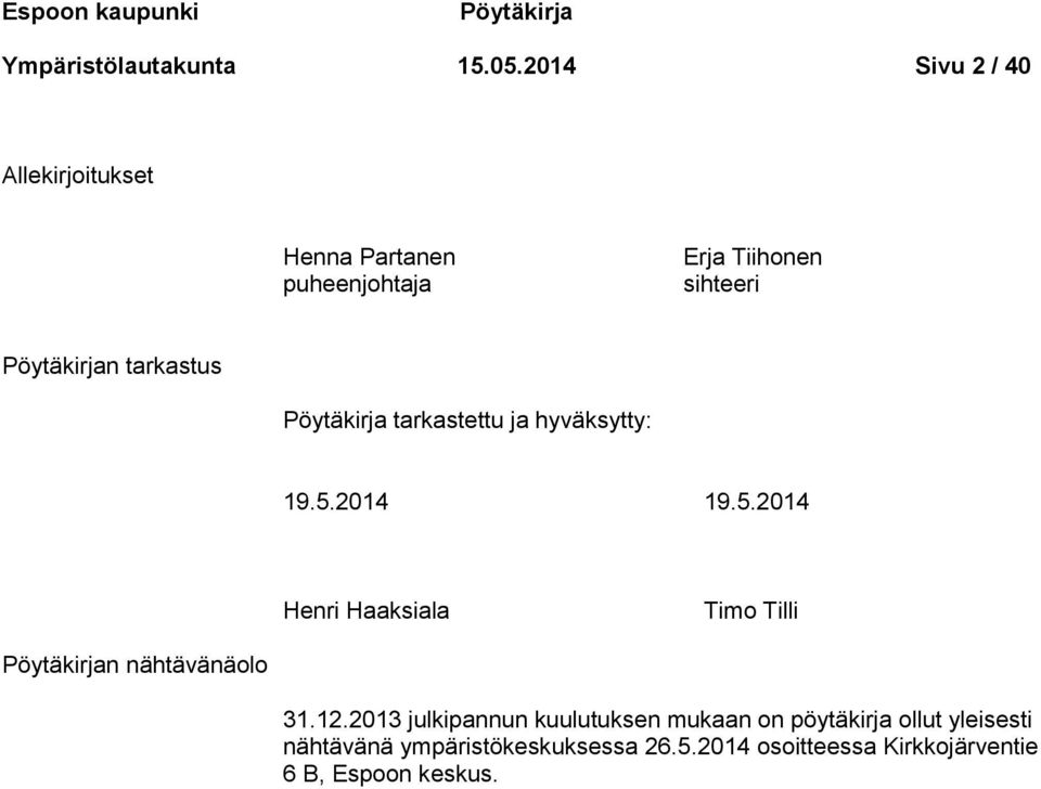Pöytäkirja tarkastettu ja hyväksytty: 19.5.2014 19.5.2014 Henri Haaksiala Timo Tilli Pöytäkirjan nähtävänäolo 31.
