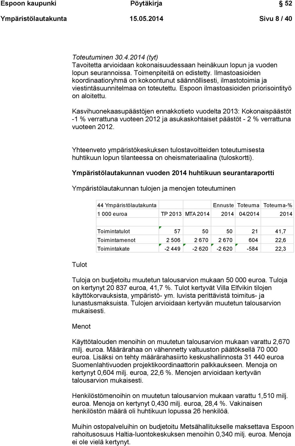 Kasvihuonekaasupäästöjen ennakkotieto vuodelta 2013: Kokonaispäästöt -1 % verrattuna vuoteen 2012 ja asukaskohtaiset päästöt - 2 % verrattuna vuoteen 2012.