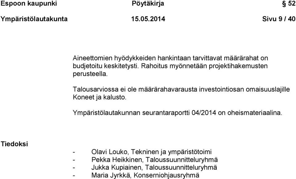 Rahoitus myönnetään projektihakemusten perusteella.