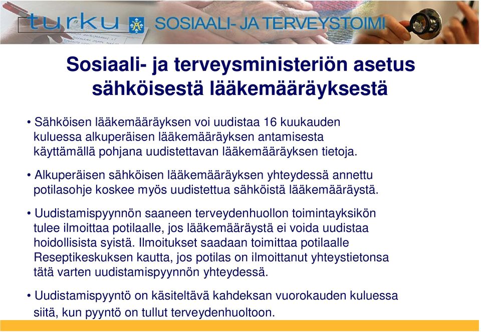 Uudistamispyynnön saaneen terveydenhuollon toimintayksikön tulee ilmoittaa potilaalle, jos lääkemääräystä ei voida uudistaa hoidollisista syistä.