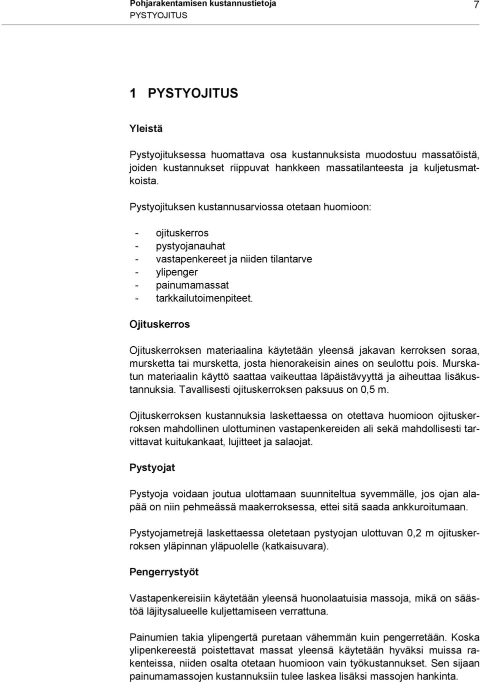Ojituskerros Ojituskerroksen materiaalina käytetään yleensä jakavan kerroksen soraa, mursketta tai mursketta, josta hienorakeisin aines on seulottu pois.