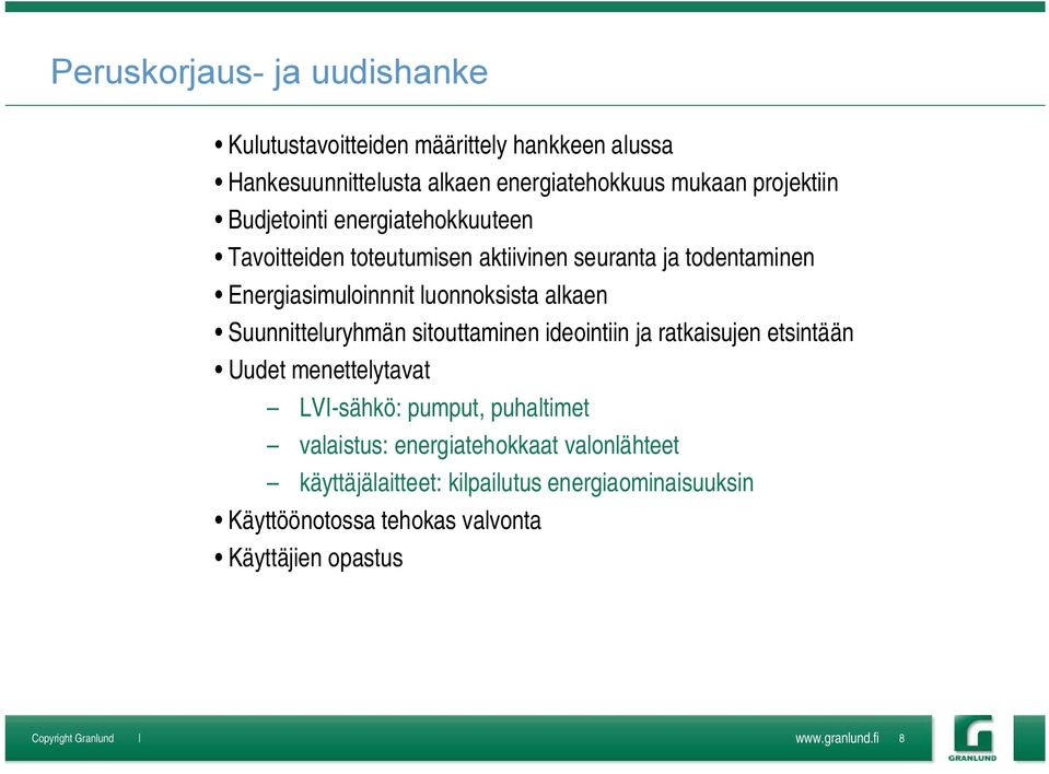 Suunnitteluryhmän sitouttaminen ideointiin ja ratkaisujen etsintään Uudet menettelytavat LVI sähkö: pumput, puhaltimet valaistus: