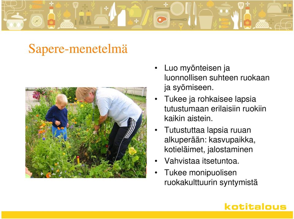 Tukee ja rohkaisee lapsia tutustumaan erilaisiin ruokiin kaikin aistein.