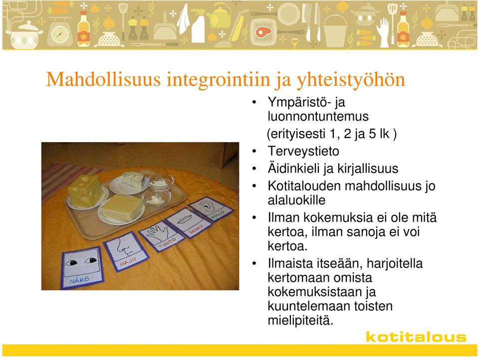 alaluokille Ilman kokemuksia ei ole mitä kertoa, ilman sanoja ei voi kertoa.
